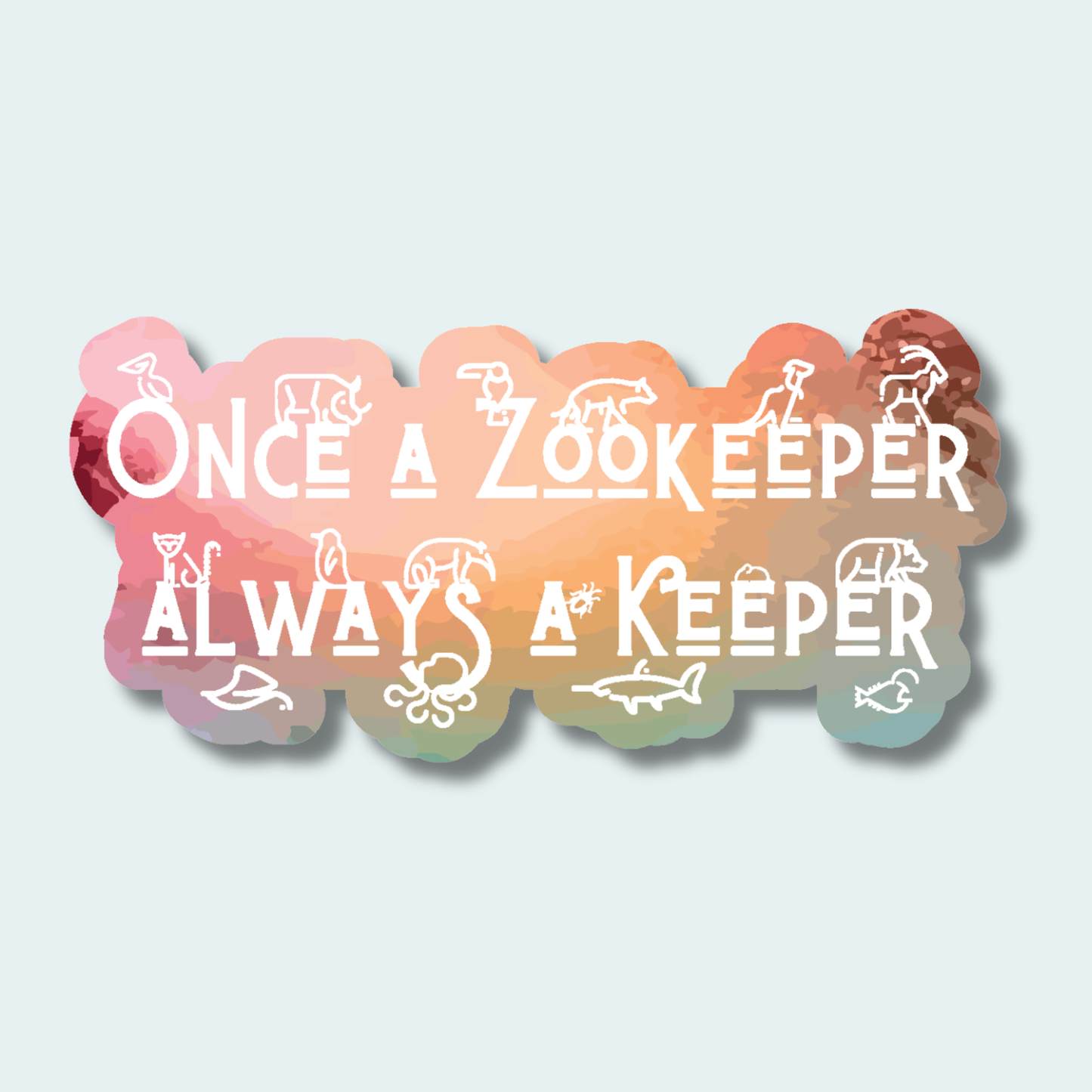 Once a Zookeeper Always a Keeper (Limited Edition for December) 4in Sticker