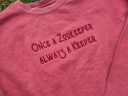 Once a Zookeeper Always a Keeper Embroidery on Comfort Color Crewneck