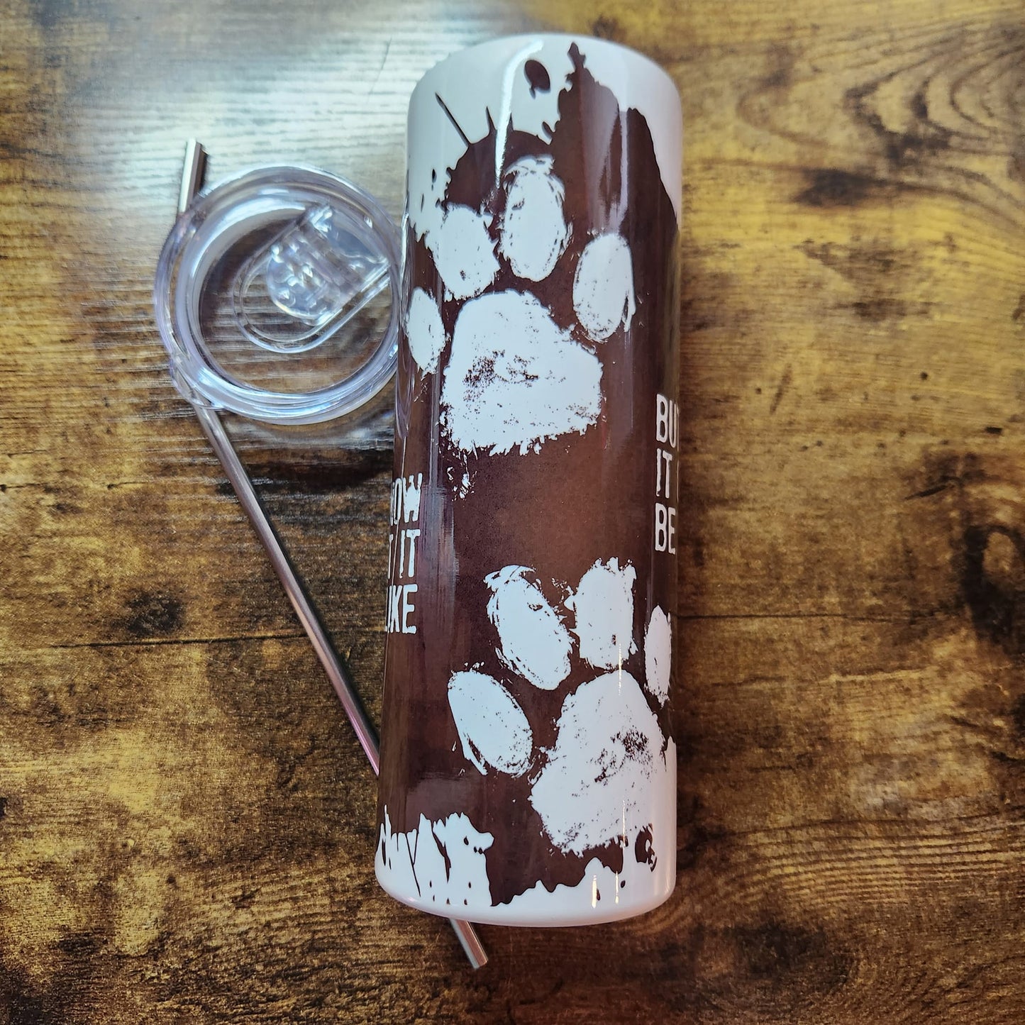 I know what it looks like - but it could be mud - paws - Tumbler (LIMITED EDITION)