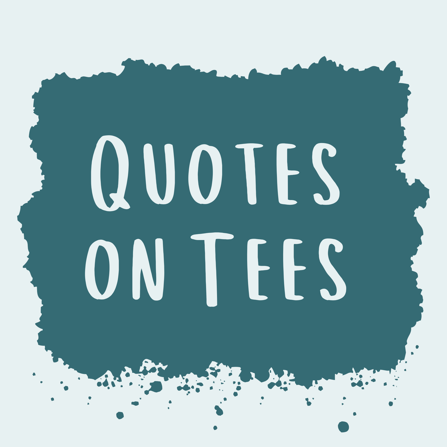 Quotes on Tees