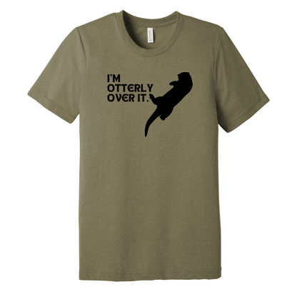 I'm otterly over it. - Unisex Tee (LIMITED EDITION)