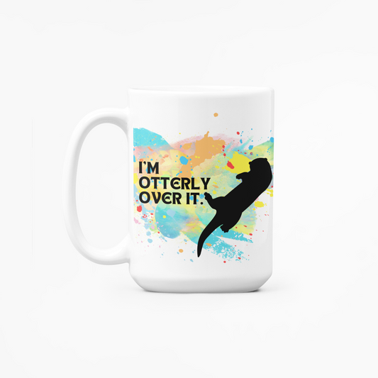 I'm otterly over it. - Mug (LIMITED EDITION)