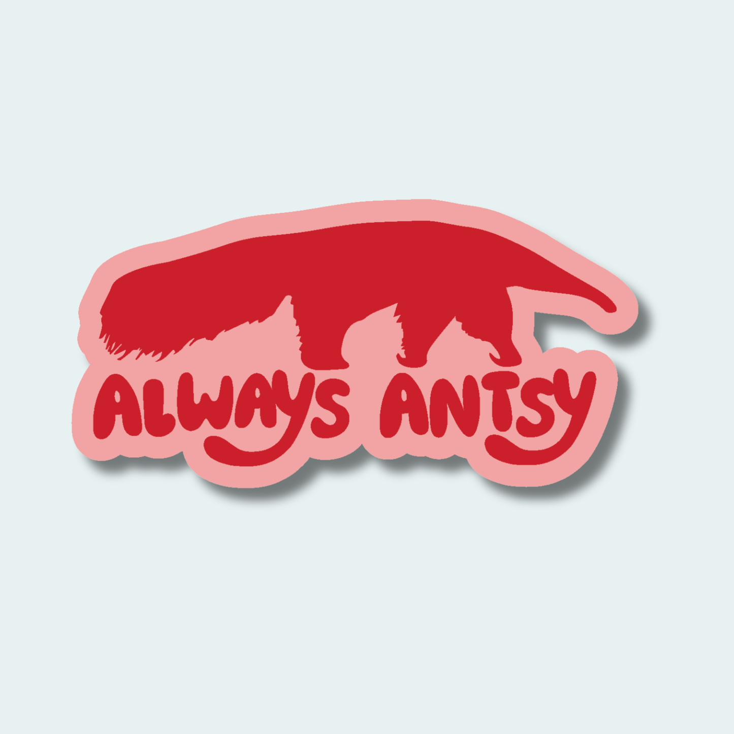 Always Antsy - Anteater - 4in Sticker