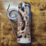 Clouded Leopard Spots - Find me Where the Wild Things are - 20oz Tumbler (Made to Order)