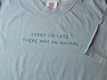 Sorry I'm late, there was an animal Quote Embroidery on Comfort Color