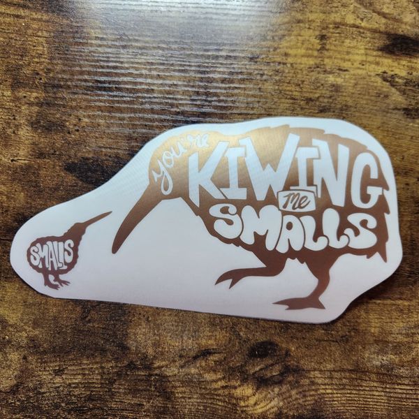 You're Kiwing me Smalls Kiwi - Vinyl Decal (Made to Order)