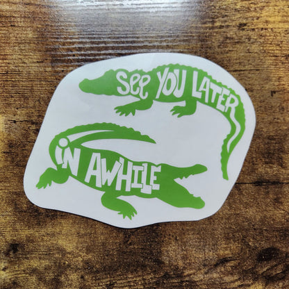 See You Later Alligator with In Awhile Crocodile - Vinyl Decal (Made to Order)