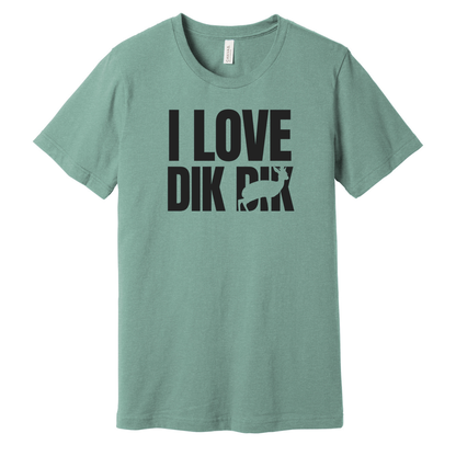 I love Dik Dik - Unisex Tee (LIMITED EDITION)