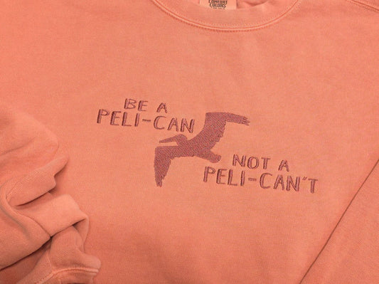 Be a Peli-Can Not a Peli-Can't on Comfort Color Crewneck