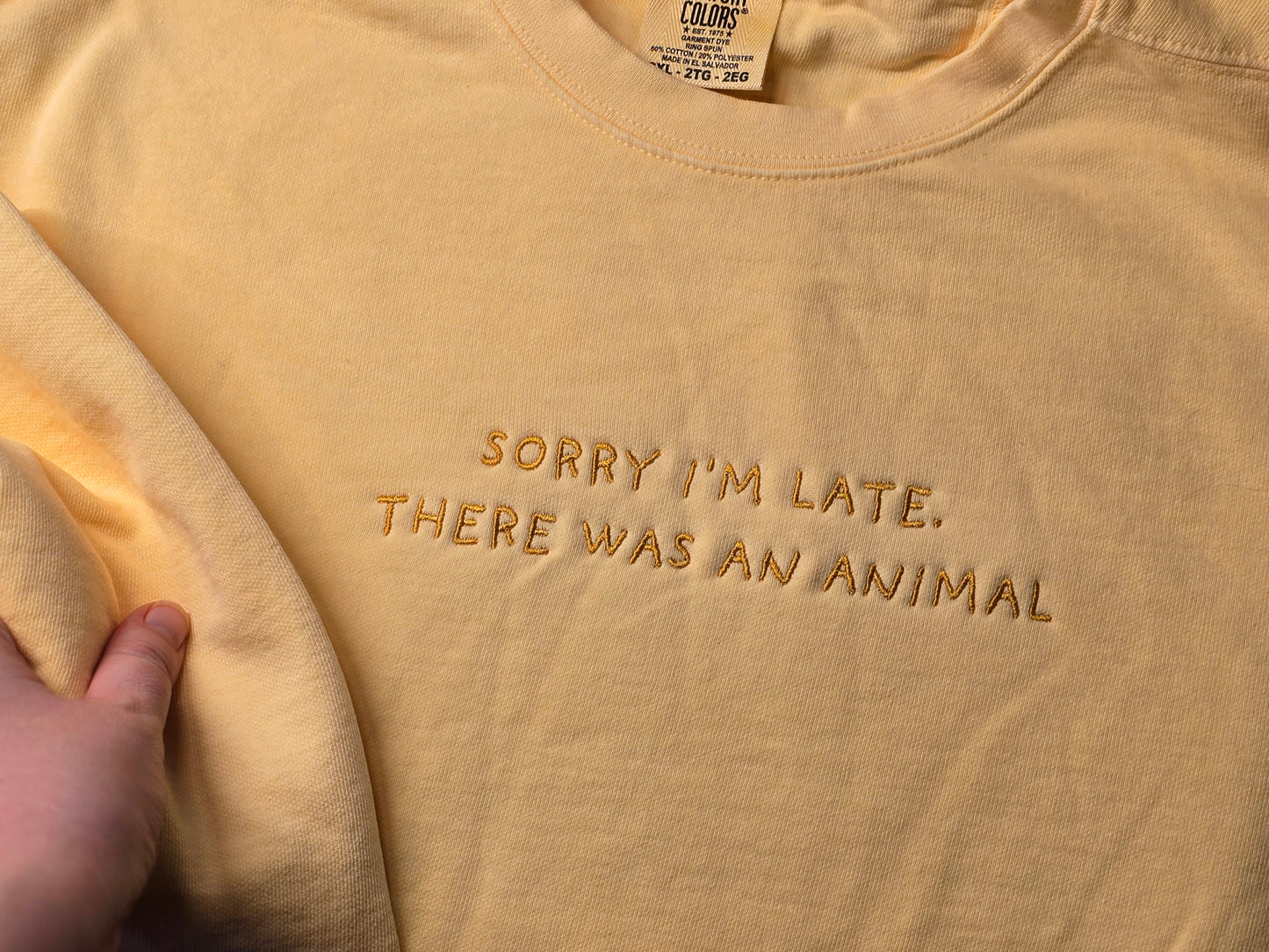 Sorry I'm late, there was an animal Quote Embroidery on Comfort Color