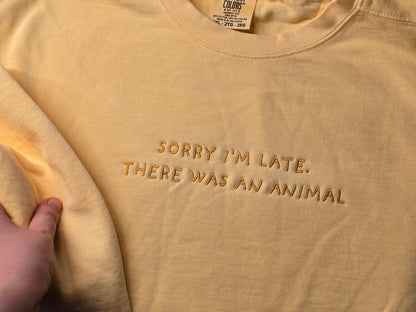 Sorry I'm late, there was an animal Quote Embroidery on Comfort Color