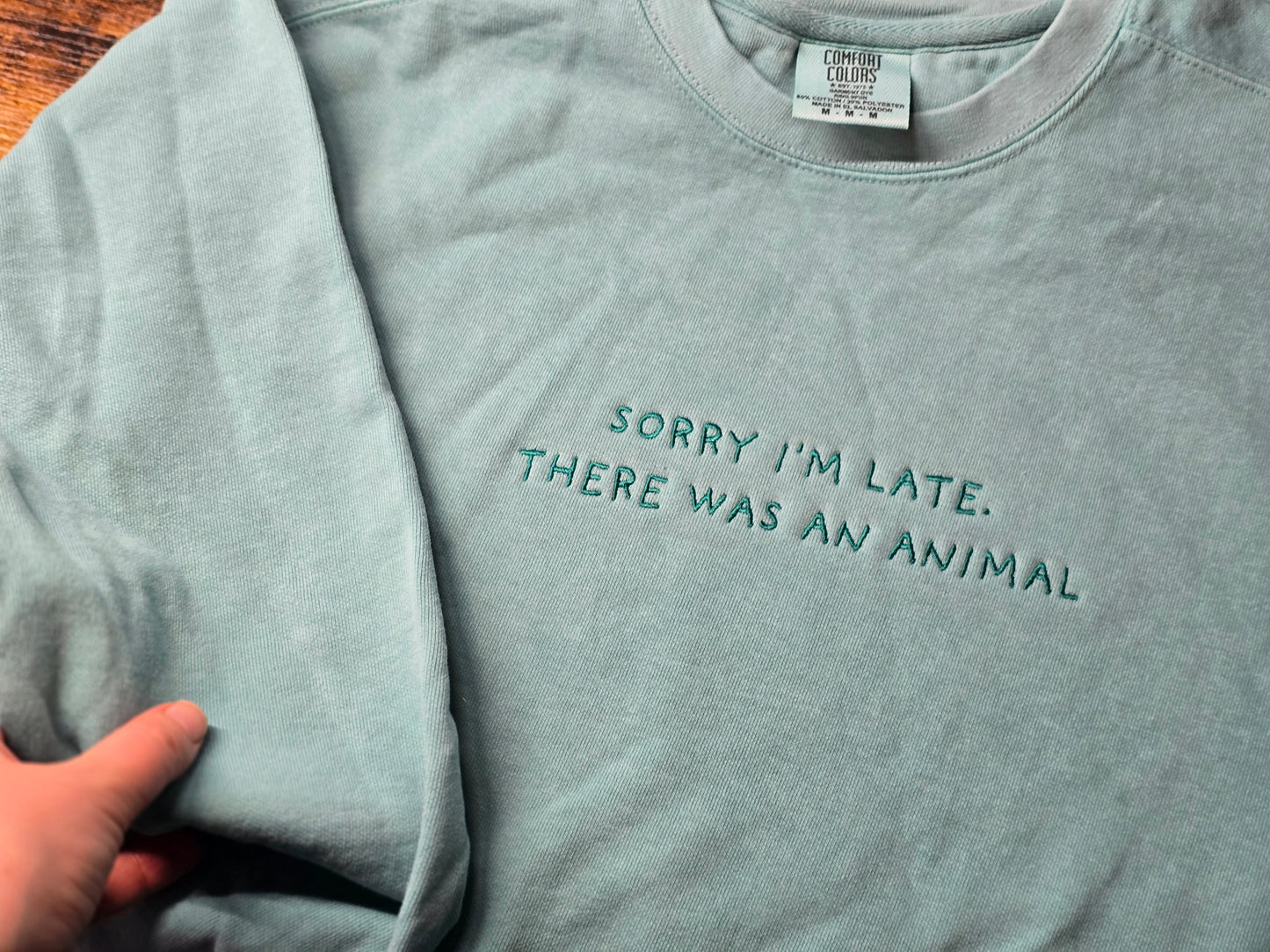 Sorry I'm late, there was an animal Quote Embroidery on Comfort Color