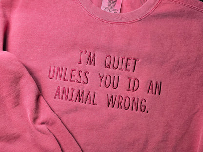 I'm Quiet unless you ID an animal wrong Quote Embroidery on Comfort Color
