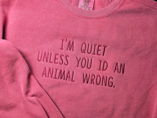 I'm Quiet unless you ID an animal wrong Quote Embroidery on Comfort Color