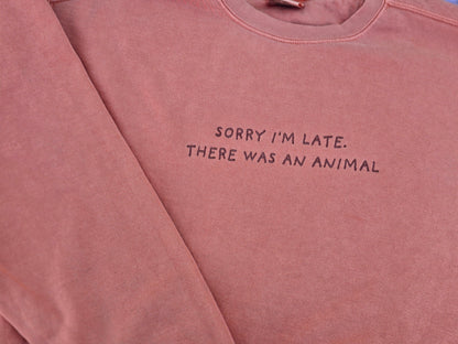 Sorry I'm late, there was an animal Quote Embroidery on Comfort Color