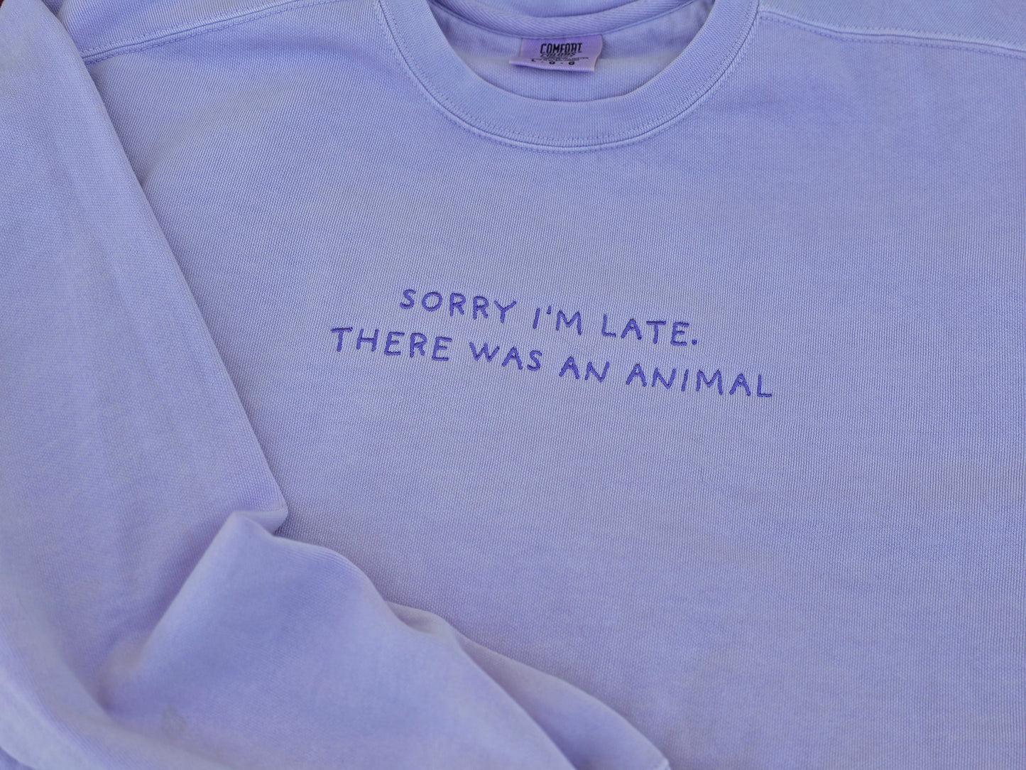 Sorry I'm late, there was an animal Quote Embroidery on Comfort Color