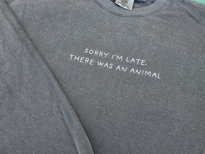 Sorry I'm late, there was an animal Quote Embroidery on Comfort Color