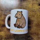 Capybara - Don't Worry be Capy 11oz Mug (Made to Order)