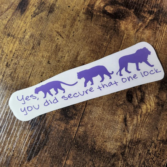 Big Cats - Yes you did secure that one lock - Vinyl Decal (Made to Order)